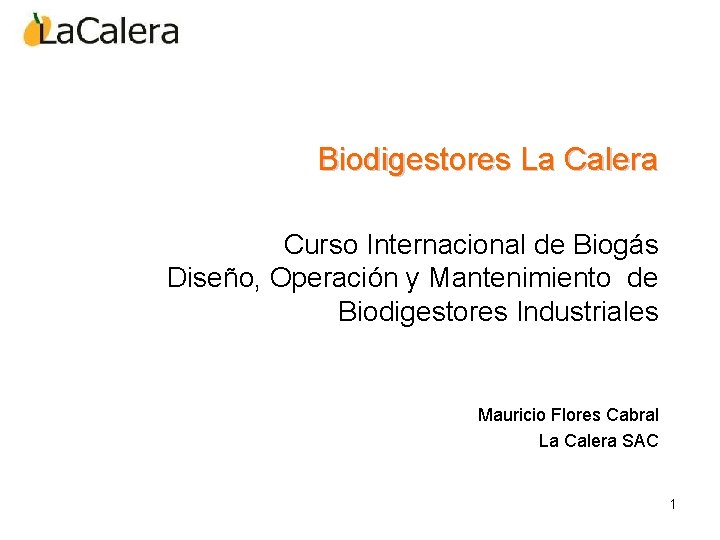 Biodigestores La Calera Curso Internacional de Biogás Diseño, Operación y Mantenimiento de Biodigestores Industriales