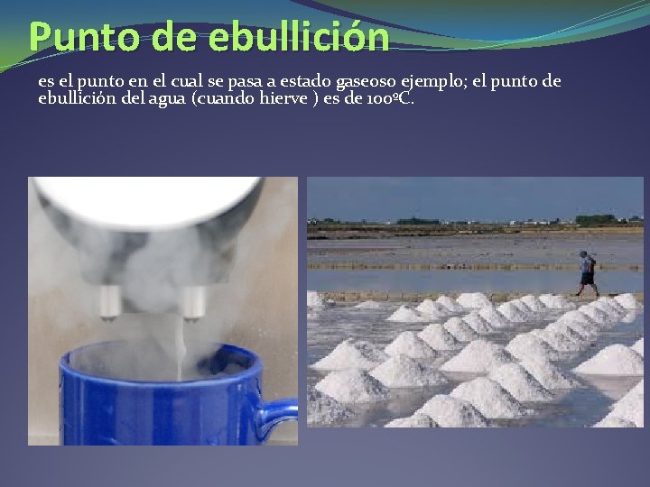 Punto de ebullición es el punto en el cual se pasa a estado gaseoso Punto de ebullición es el punto en el cual se pasa a estado gaseoso