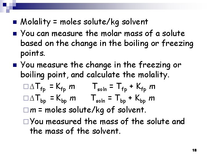 n n n Molality = moles solute/kg solvent You can measure the molar mass