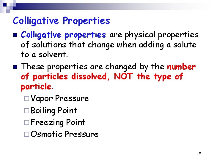 Colligative Properties n n Colligative properties are physical properties of solutions that change when