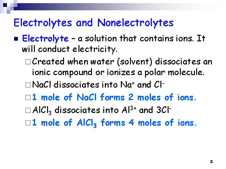 Electrolytes and Nonelectrolytes n Electrolyte – a solution that contains ions. It will conduct