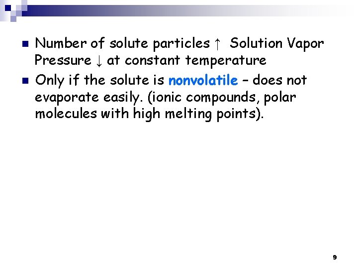 n n Number of solute particles ↑ Solution Vapor Pressure ↓ at constant temperature