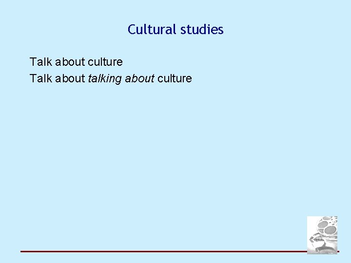 Cultural studies Talk about culture Talk about talking about culture 