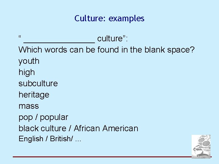 Culture: examples “ ________ culture”: Which words can be found in the blank space?