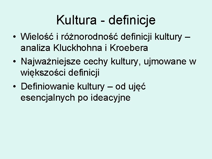 Kultura - definicje • Wielość i różnorodność definicji kultury – analiza Kluckhohna i Kroebera