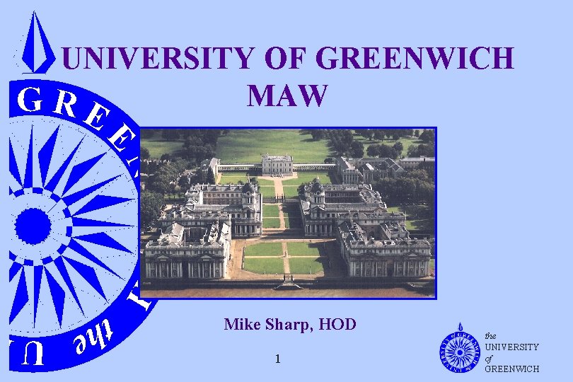 UNIVERSITY OF GREENWICH MAW Mike Sharp, HOD 1 the UNIVERSITY of GREENWICH 