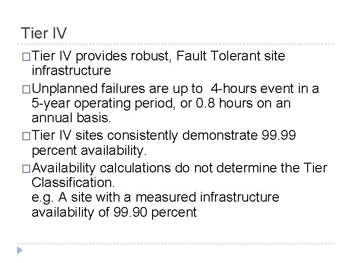 Tier IV �Tier IV provides robust, Fault Tolerant site infrastructure �Unplanned failures are up