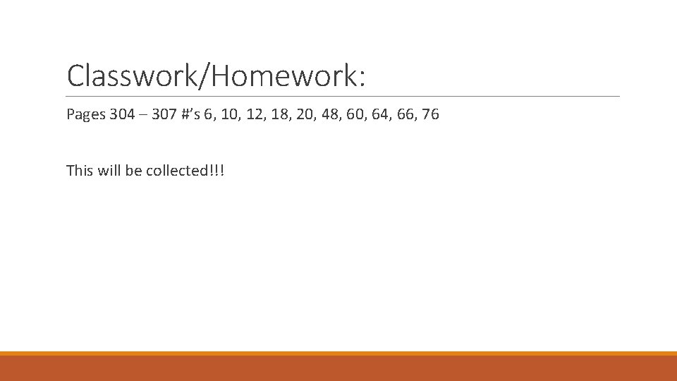 Classwork/Homework: Pages 304 – 307 #’s 6, 10, 12, 18, 20, 48, 60, 64,