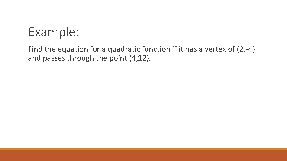 Example: Find the equation for a quadratic function if it has a vertex of
