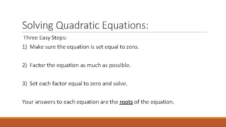 Solving Quadratic Equations: Three Easy Steps: 1) Make sure the equation is set equal