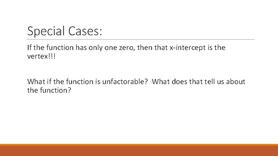 Special Cases: If the function has only one zero, then that x-intercept is the