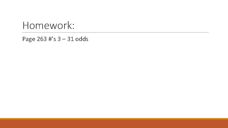 Homework: Page 263 #’s 3 – 31 odds 