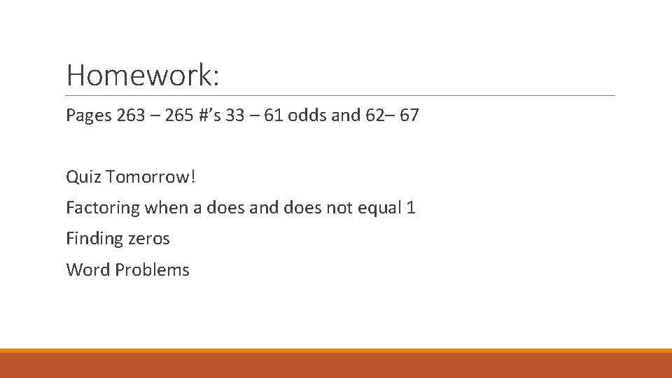 Homework: Pages 263 – 265 #’s 33 – 61 odds and 62– 67 Quiz