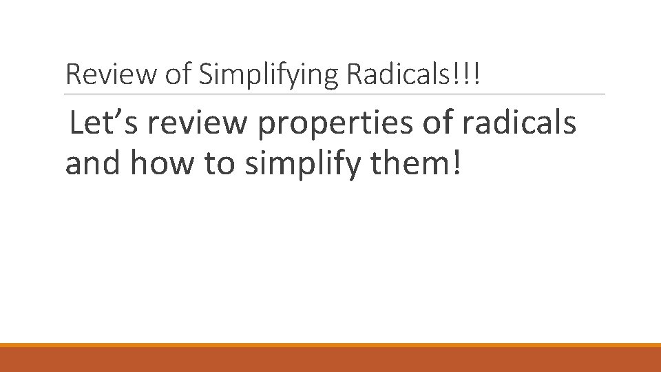 Review of Simplifying Radicals!!! Let’s review properties of radicals and how to simplify them!