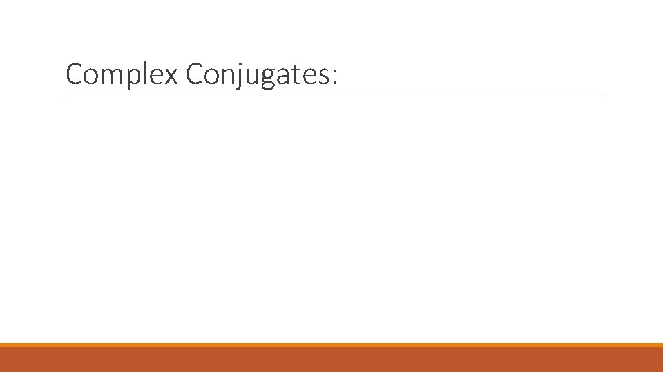 Complex Conjugates: 