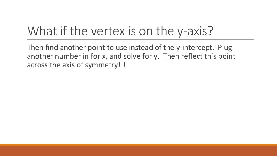 What if the vertex is on the y-axis? Then find another point to use