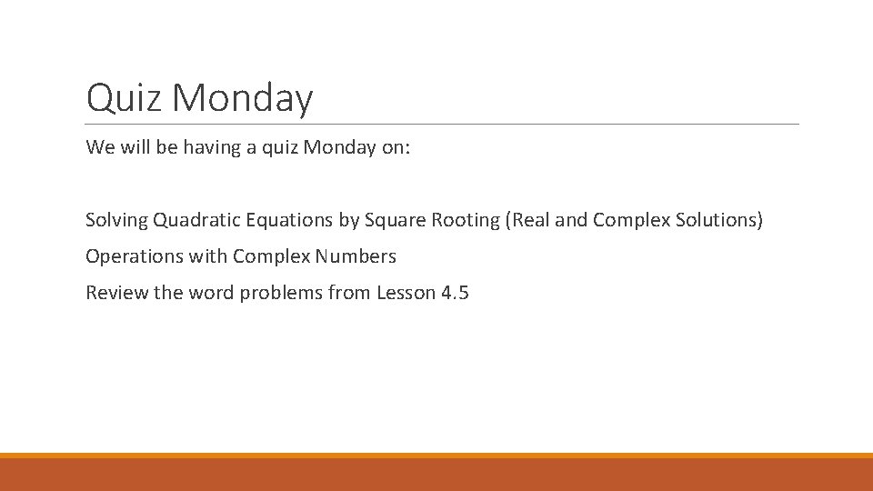 Quiz Monday We will be having a quiz Monday on: Solving Quadratic Equations by