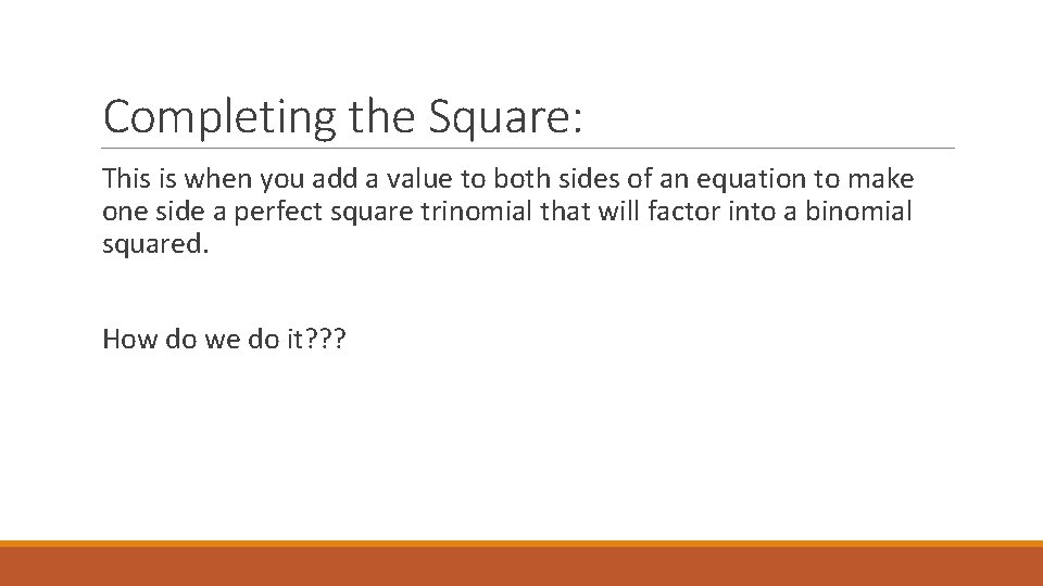 Completing the Square: This is when you add a value to both sides of