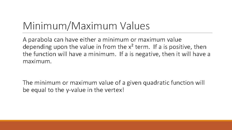 Minimum/Maximum Values A parabola can have either a minimum or maximum value depending upon