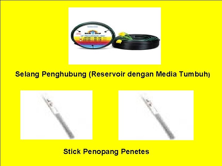 Selang Penghubung (Reservoir dengan Media Tumbuh) Stick Penopang Penetes 