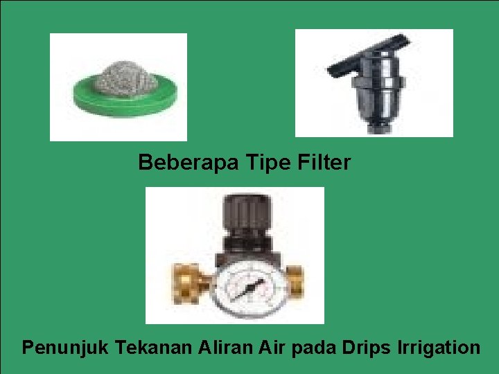 Beberapa Tipe Filter Penunjuk Tekanan Aliran Air pada Drips Irrigation 