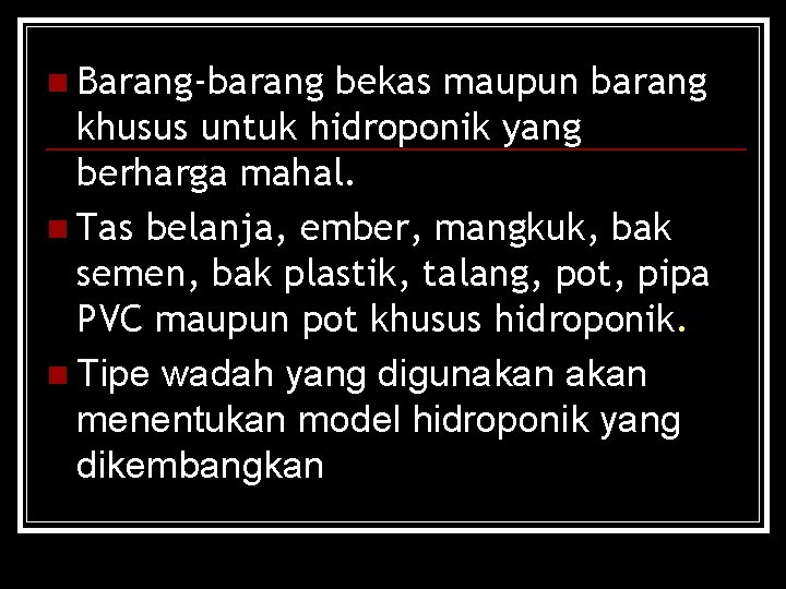 n Barang-barang bekas maupun barang khusus untuk hidroponik yang berharga mahal. n Tas belanja,