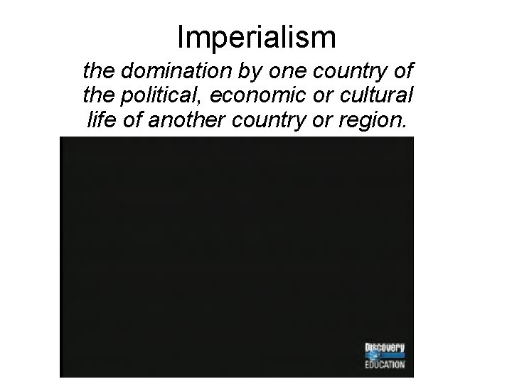Imperialism the domination by one country of the political, economic or cultural life of