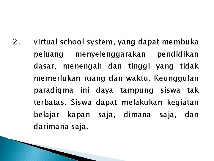 2. virtual school system, yang dapat membuka peluang menyelenggarakan pendidikan dasar, menengah dan tinggi