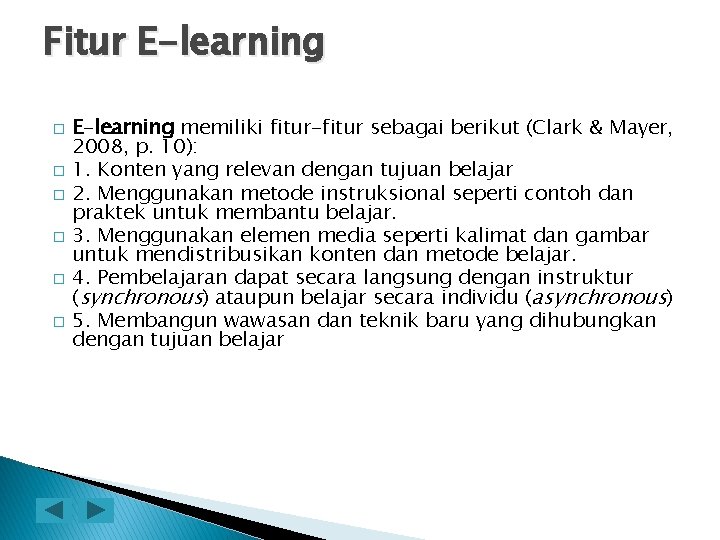 Fitur E-learning � � � E-learning memiliki fitur-fitur sebagai berikut (Clark & Mayer, 2008,