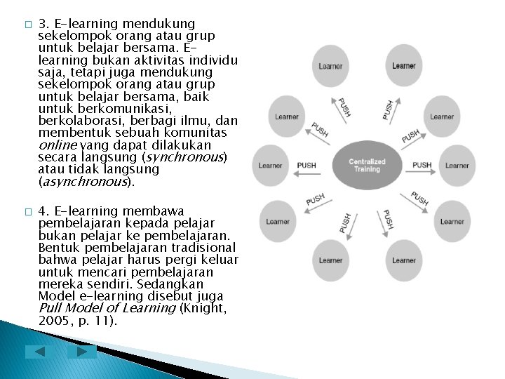 � � 3. E-learning mendukung sekelompok orang atau grup untuk belajar bersama. Elearning bukan