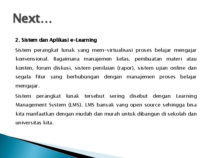 Next… 2. Sistem dan Aplikasi e-Learning Sistem perangkat lunak yang mem-virtualisasi proses belajar mengajar