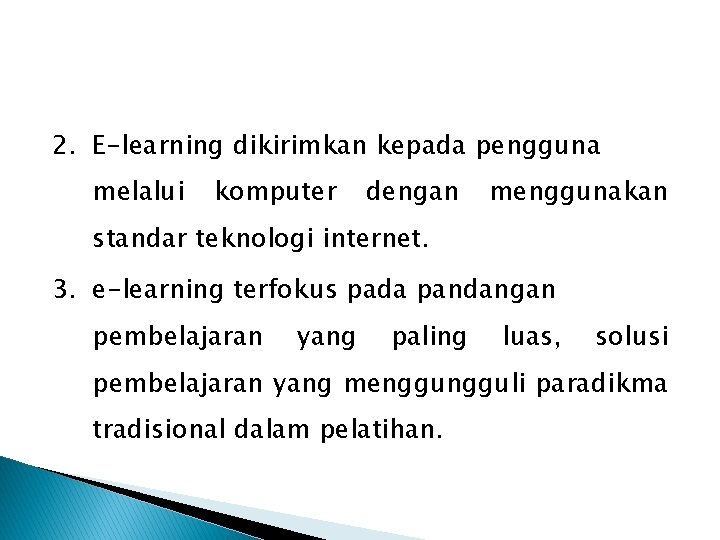 2. E-learning dikirimkan kepada pengguna melalui komputer dengan menggunakan standar teknologi internet. 3. e-learning