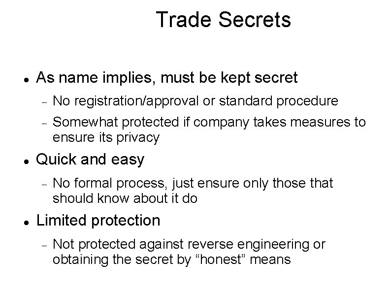 Trade Secrets As name implies, must be kept secret No registration/approval or standard procedure