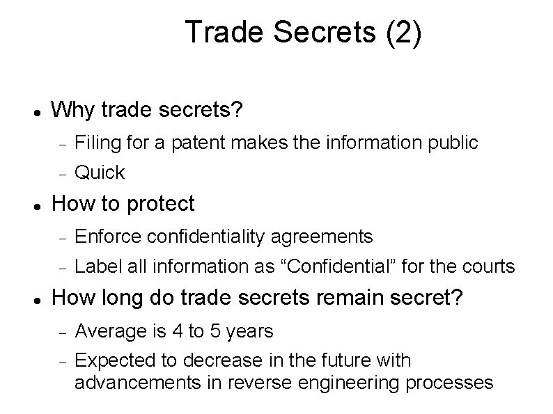 Trade Secrets (2) Why trade secrets? Filing for a patent makes the information public