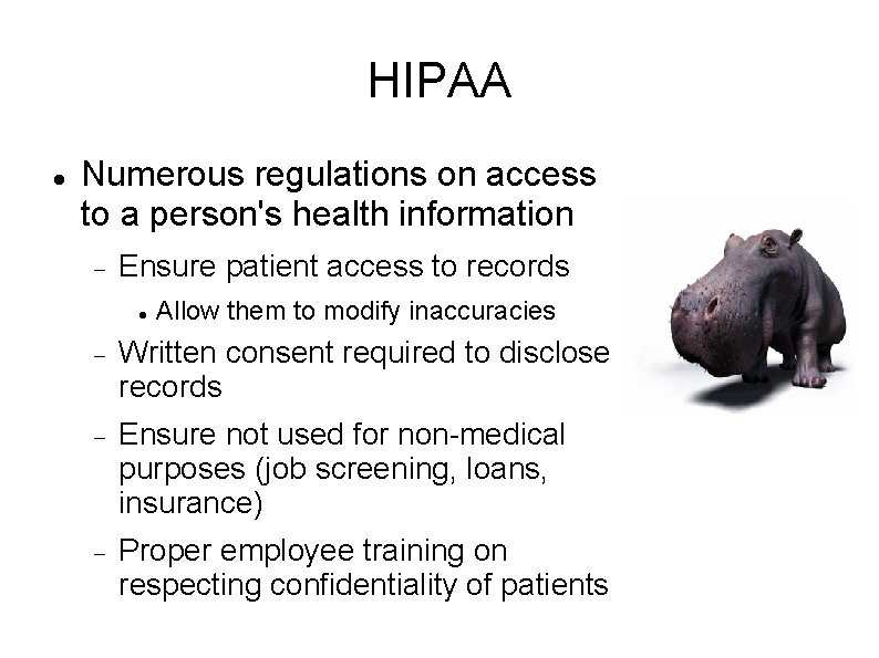 HIPAA Numerous regulations on access to a person's health information Ensure patient access to