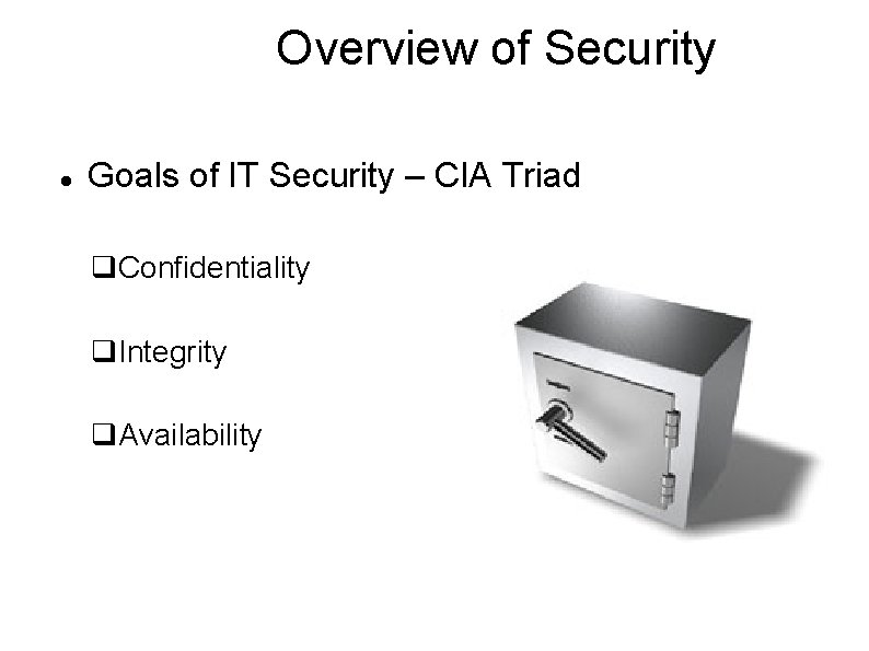 Overview of Security Goals of IT Security – CIA Triad Confidentiality Integrity Availability 