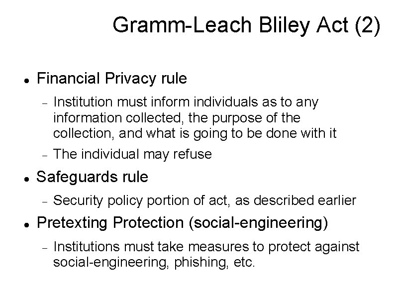 Gramm-Leach Bliley Act (2) Financial Privacy rule Institution must inform individuals as to any