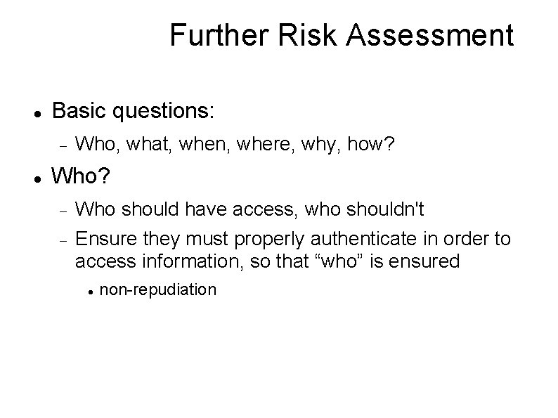 Further Risk Assessment Basic questions: Who, what, when, where, why, how? Who? Who should