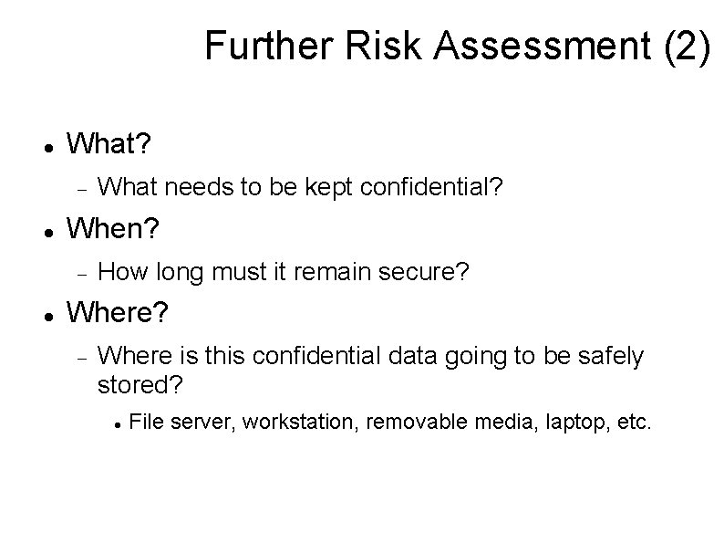 Further Risk Assessment (2) What? When? What needs to be kept confidential? How long