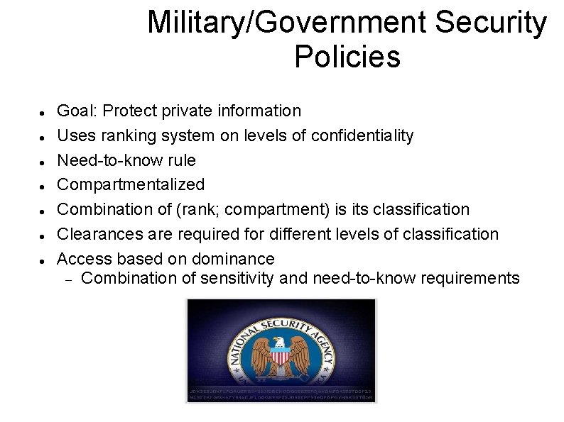 Military/Government Security Policies Goal: Protect private information Uses ranking system on levels of confidentiality