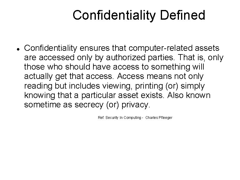 Confidentiality Defined Confidentiality ensures that computer-related assets are accessed only by authorized parties. That