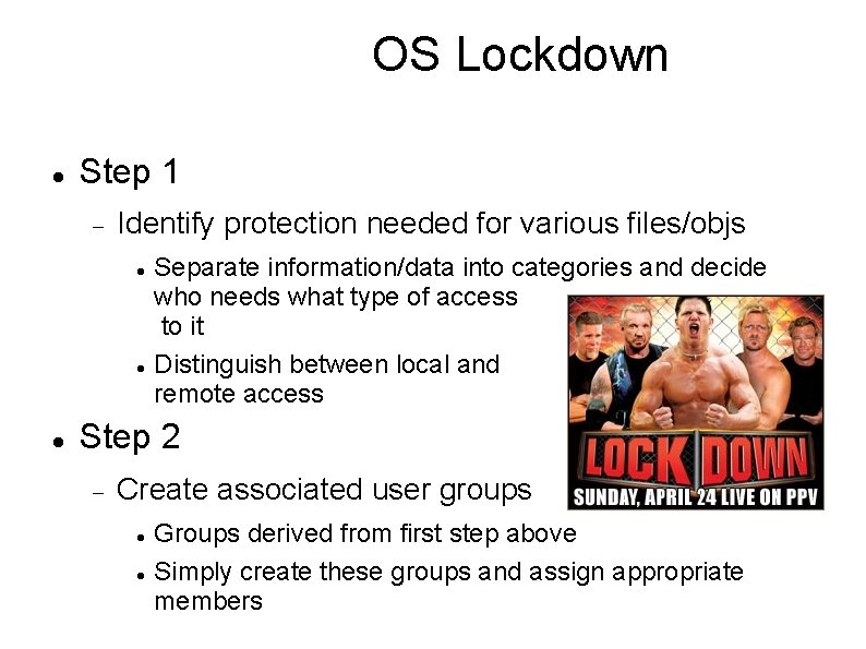 OS Lockdown Step 1 Identify protection needed for various files/objs Separate information/data into categories