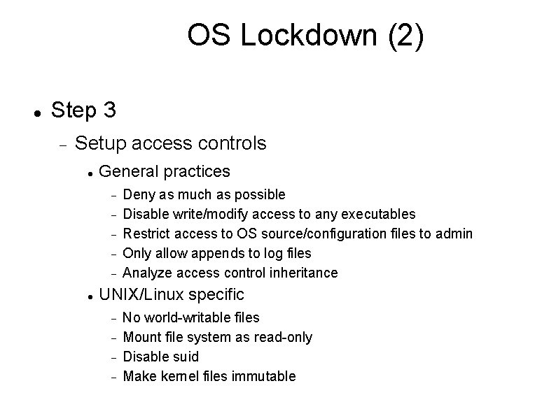 OS Lockdown (2) Step 3 Setup access controls General practices Deny as much as