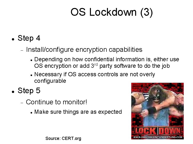 OS Lockdown (3) Step 4 Install/configure encryption capabilities Depending on how confidential information is,