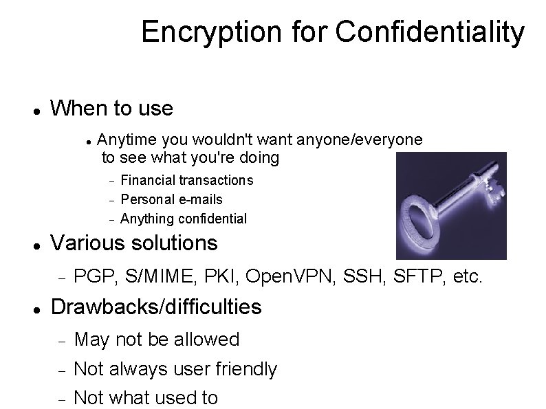 Encryption for Confidentiality When to use Anytime you wouldn't want anyone/everyone to see what