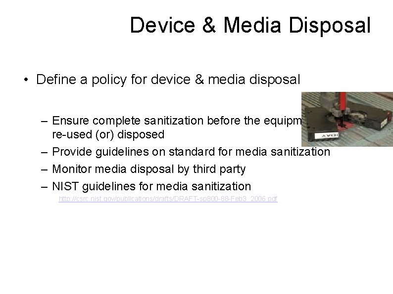 Device & Media Disposal • Define a policy for device & media disposal –