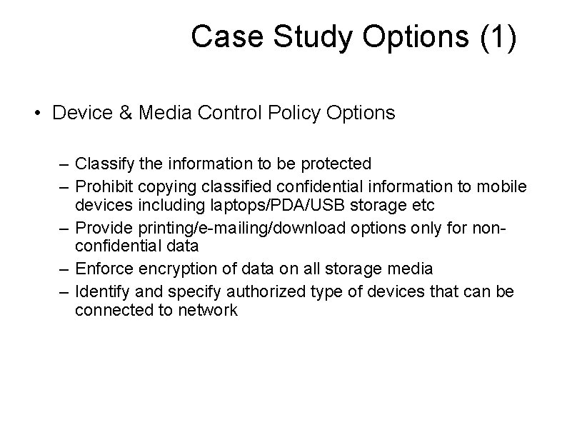 Case Study Options (1) • Device & Media Control Policy Options – Classify the