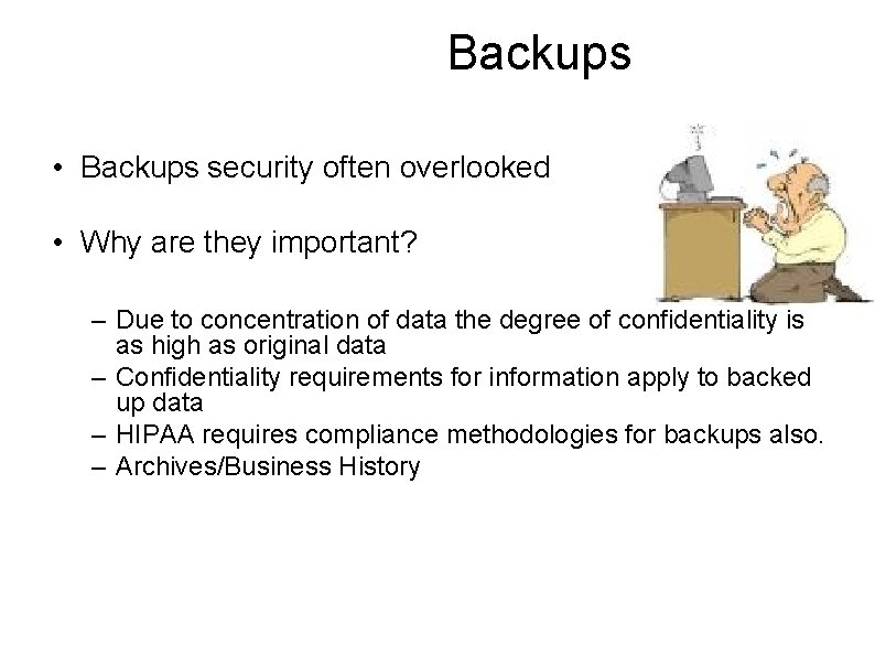 Backups • Backups security often overlooked • Why are they important? – Due to