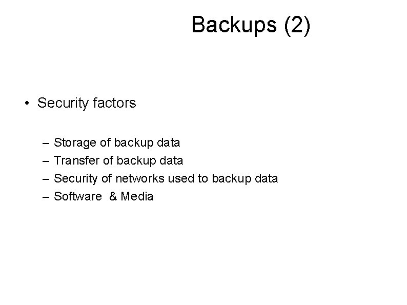 Backups (2) • Security factors – – Storage of backup data Transfer of backup