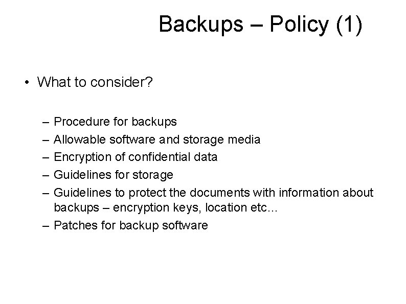 Backups – Policy (1) • What to consider? – – – Procedure for backups